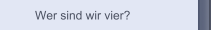 Wer sind wir vier?